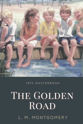 The Golden Road: Illustrated by L.M. Montgomery