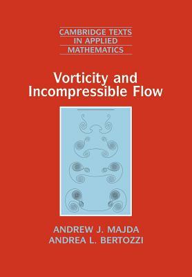 Vorticity and Incompressible Flow by Andrea L. Bertozzi, Andrew J. Majda