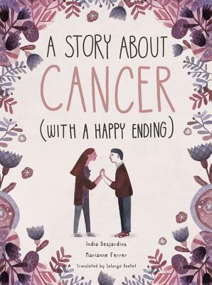 A Story about Cancer with a Happy Ending by India Desjardins