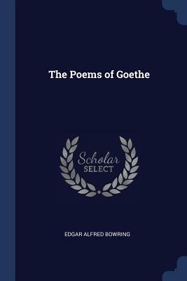 The Poems of Goethe by Edgar Alfred Bowring