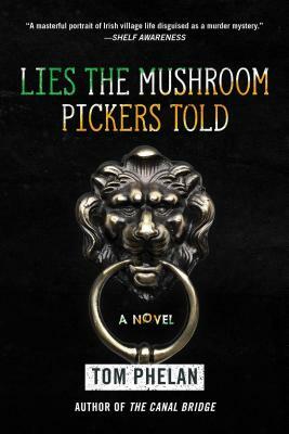 Lies the Mushroom Pickers Told by Tom Phelan