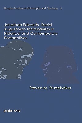 Jonathan Edwards' Social Augustinian Trinitarianism in Historical and Contemporary Perspectives by Steven M. Studebaker