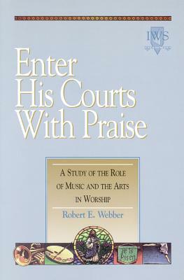 Enter His Courts with Praise: Volume IV by R. Webber, Robert E. Webber