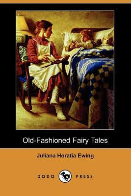 Old-Fashioned Fairy Tales (Dodo Press) by Juliana Horatia Ewing