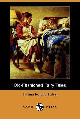 Old-Fashioned Fairy Tales (Dodo Press) by Juliana Horatia Ewing