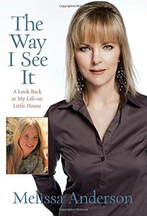 The Way I See It: A Look Back at My Life on Little House by Melissa Anderson