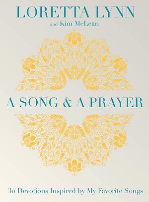 A Song and a Prayer: 30 Devotions Inspired by My Favorite Songs by Loretta Lynn, Kim McLean