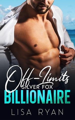 Off-Limits Silver Fox Billionaire by Lisa Ryan, Lisa Ryan