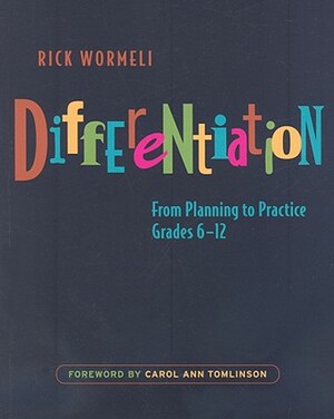 Differentiation: From Planning to Practice, Grades 6-12 by Rick Wormeli