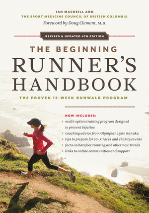 The Beginning Runner's Handbook: The Proven 13-Week Runwalk Program by Ian MacNeill, Doug Clements, The Sport Medicine Council of BC