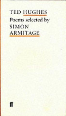 Ted Hughes Poems Selected by Simon Armitage by Ted Hughes, Ted Hughes