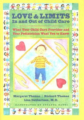 Love and Limits in and Out of Child Care: What Your Child Care Provider and Your Pediatrician Want You to Know by Richard Thomas, Margaret Thomas, Lisa Dobberteen