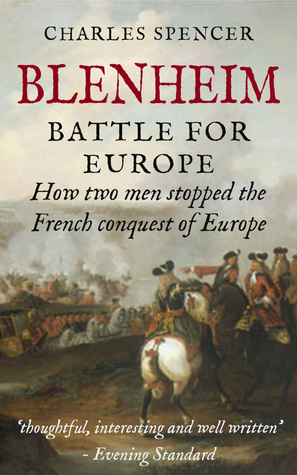 Blenheim: Battle for Europe, How Two Men Stopped The French Conquest Of Europe by Charles Spencer