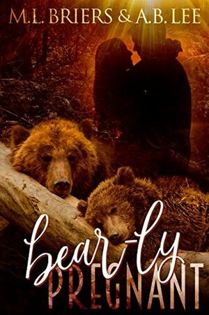 Bear-ly Pregnant by M.L. Briers, A.B. Lee