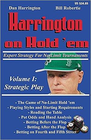 Harrington on Hold 'em Expert Strategy for No Limit Tournaments, Vol. 1: Strategic Play by Bill Robertie, Dan Harrington