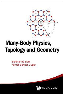 Many-Body Physics, Topology and Geometry by Kumar Sankar Gupta, Siddhartha Sen