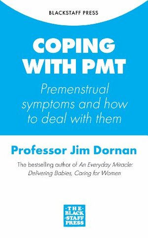 Coping with PMT: Premenstrual symptoms and how to deal with them by Jim Dornan