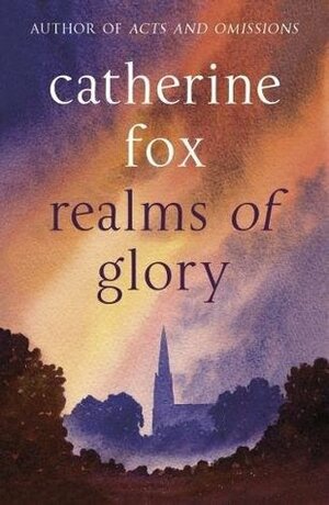Realms of Glory: by Catherine Fox