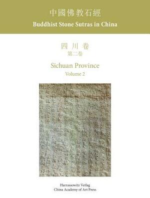 Buddhist Stone Sutras in China: Sichuan Province Volume 2 by Hua Sun, Lothar Ledderose, Suey-Ling Tsai