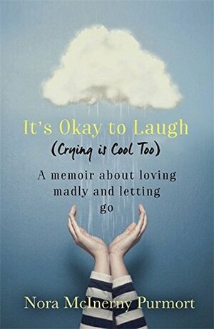 It's Okay to Laugh (Crying is Cool Too): A memoir about loving madly and letting go by Nora McInerny Purmort