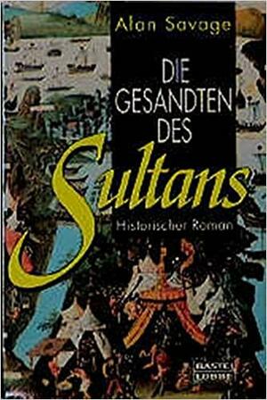 Die Gesandten Des Sultans. Historischer Roman by Alan Savage