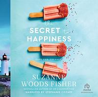 The Secret to Happiness by Suzanne Woods Fisher