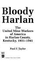 Bloody Harlan: The United Mine Workers of America in Harlan County, Kentucky, 1931-1941 by Paul F. Taylor