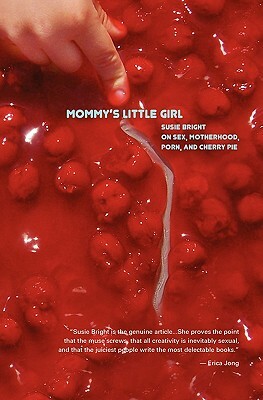 Mommy's Little Girl: On Sex, Motherhood, Porn, & Cherry Pie by Susie Bright