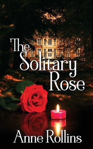 The Solitary Rose by Anne Rollins