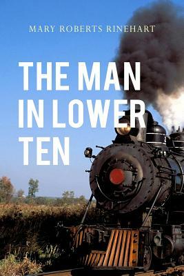 The Man In Lower Ten by Mary Roberts Rinehart