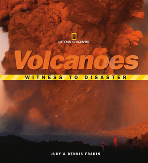 Witness to Disaster: Volcanoes by Judith Bloom Fradin, Dennis Brindell Fradin