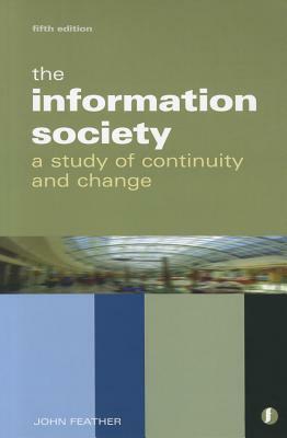 The Information Society: A Study Of Continuity And Change by John Feather