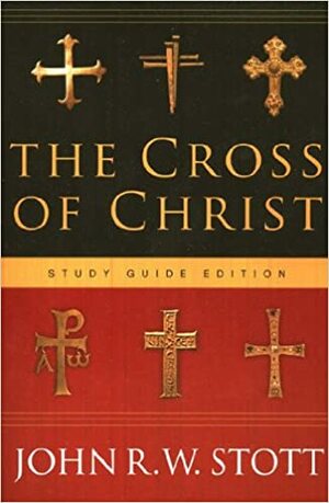 The Cross Of Christ: Study Guide Edition by John R.W. Stott