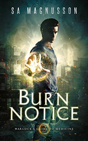 Burn Notice by S.A. Magnusson