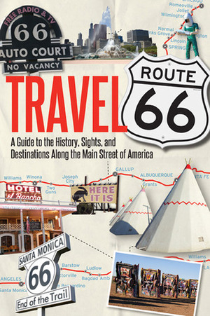 Travel Route 66: A Guide to the History, Sights, and Destinations Along the Main Street of America by Jim Hinckley