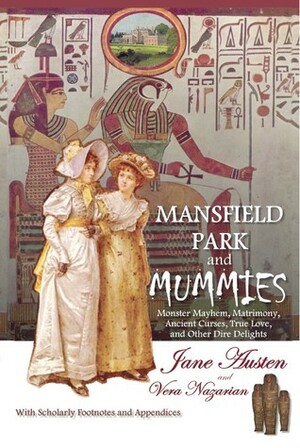 Mansfield Park and Mummies: Monster Mayhem, Matrimony, Ancient Curses, True Love, and Other Dire Delights by Vera Nazarian, Jane Austen