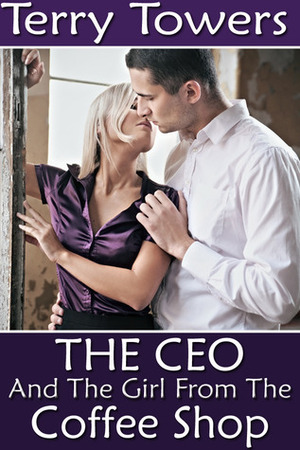 The CEO and the Girl from the Coffee Shop by Terry Towers