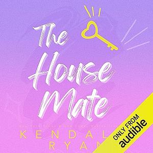 The House Mate by Kendall Ryan