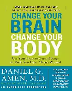 Change Your Brain, Change Your Body: Use Your Brain to Get and Keep the Body You Have Always Wanted by Daniel G. Amen