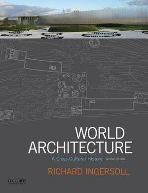 World Architecture: A Cross-Cultural History by Richard Ingersoll