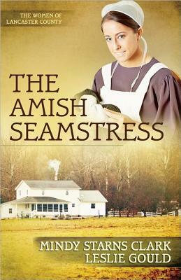 The Amish Seamstress by Leslie Gould, Mindy Starns Clark