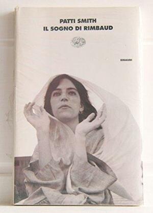Il sogno di Rimbaud. Poesie e prose 1970-1979 by Patti Smith