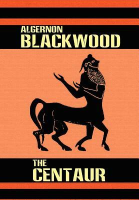 The Centaur by Algernon Blackwood