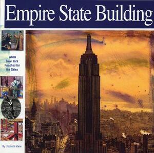 Empire State Building: When New York Reached for the Skies by Elizabeth Mann