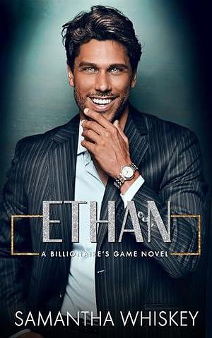 Ethan: A Billionaire's Game Novel by Samantha Whiskey, Samantha Whiskey