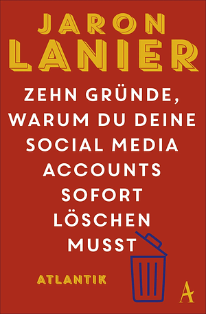 Zehn Gründe, warum du deine Social Media Accounts sofort löschen musst by Jaron Lanier