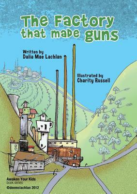 The Factory That Made Guns by Dalia Mae Lachlan