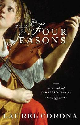 The Four Seasons: A Novel of Vivaldi's Venice by Laurel Corona