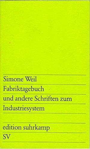 Fabriktagebuch und andere Schriften zum Industriesystem by Simone Weil