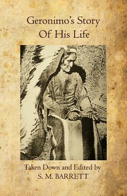 Geronimo's Story of His Life by Geronimo, S.M. Barrett